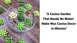 Create an Everlasting Garden! DIY Candle Cactus Terrarium