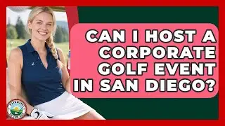 Can I Host A Corporate Golf Event In San Diego? - Fairways of the USA