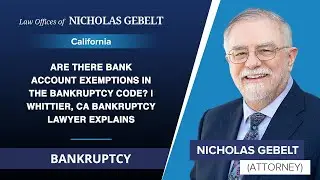 Are There Bank Account Exemptions In The Bankruptcy Code? | Whittier, CA Bankruptcy Lawyer Explains