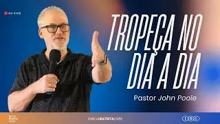 TROPE&Ccedil;A NO DIA A DIA | PR. JOHN POOLE | 28/09/2025