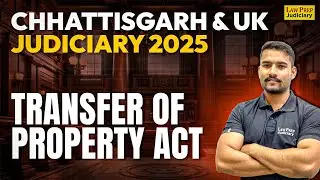Transfer of Property Act | Part 1 | TPA for UK PCS J 2025 & CG Civil Judge 2025 Preparation