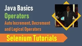 5A. Java Basics for Selenium - Java Operators - Auto Increment and Decrement and Logical operators