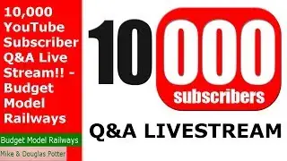 10,000 YouTube Subscriber Q&A Live Stream!! - Budget Model Railways