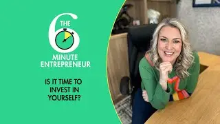 Is it time to invest in yourself? | The 6 Minute Entrepreneur | Sara Davies