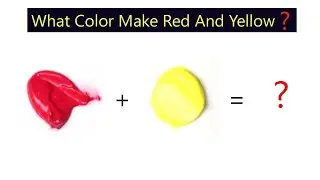 What Color Make Red And Yellow - Learn Color Mixing Step By Step