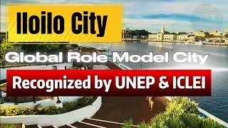 Why Iloilo Is Now a Global Role Model City — Recognized by UNEP & ICLEI #iloilo #cebu #bacolodcity 