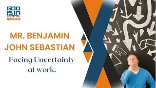 Facing uncertainty at work. | Mr Benjamin John Sebastian | GiiC
