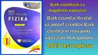 Bərk cisimlər.Kristal və amorf cisimlər.Bərk cismin mexaniki xassələri.Huk qanunu.(DİM-2023 toplu)