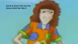Weird Al Show Intro, but the theme didn't wanna