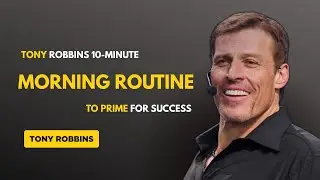 Tony Robbins 10-Minute Morning Routine to Prime for Success