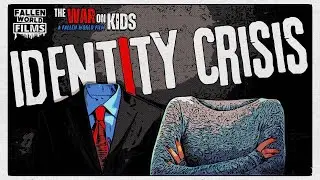 Identity Crisis | Fallen World Films | The WAR on Kids