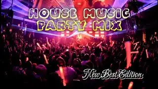 HOUSE MUSIC MIX PARTY || BEST REMIXES OF POPULAR DJ || NEW BEST EDITION