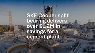 SKF Cooper split bearing saves cement plant over $1.2M