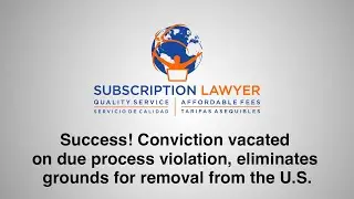 Success! Conviction vacated on due process violation, eliminates grounds for removal from the U.S.