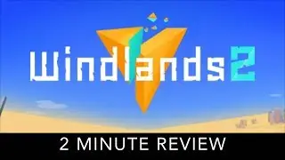 Windlands 2 - 2 Minute Review