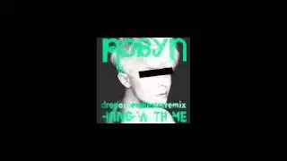 Robyn - Hang With Me (Drop Out Orchestra Remix) UNOFFICIAL