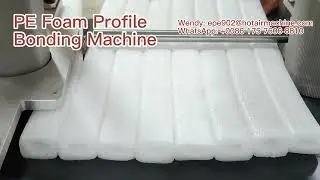 PE Foam Profile Bonding Machine | Hot Air Bonding Machine | PE Foam Protector Laminating Machine