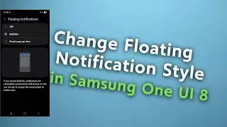 How to Change Floating Notification Style in Samsung One UI 8