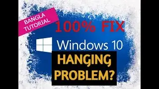 How to fix windows 10 hanging problem 100% Solved