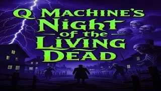 Q Machine's NIGHT OF THE LIVING DEAD (YouTube movie premiere)