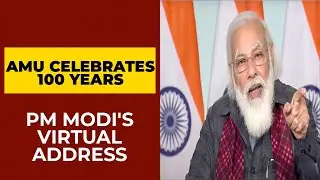 Centenary Celebrations| PM Narendra Modi's Virtual Address At Aligarh Muslim University