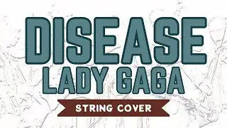 LADY GAGA - DISEASE | Emotional String Cover