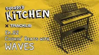 Serato's Kitchen x Waves | Live Beat making with Waves Ep.2