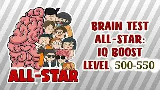 BRAIN TEST ALL STAR MAIN LEVELS LEVEL 500 TO 550 LEVELS COMPLETE 