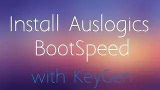 Install Auslogics BootSpeed with KeyGen