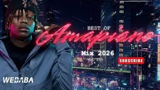 BEST OF AMAPIANO MIX 2026 Vol 205 | Dj Webaba