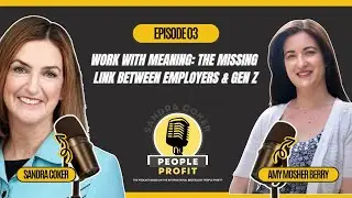 Ep 03: Work With Meaning: The Missing Link Between Employers & Gen Z | Amy Mosher Berry