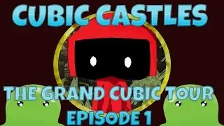 The Grand Cubic Tour Episode 1 (cubic castles)