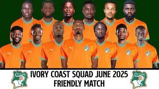 IVORY COAST Official Squad June 2025 | Ivory Coast Squad June 2025 | Friendly Match