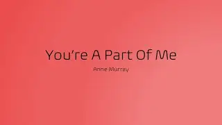 Anne Murray - You're A Part Of Me (Lyrics)