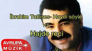 Haydi s&ouml;yle -İbrahim Tatlıses - sa prevodom ( bosanski prevod)