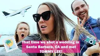 THAT TIME WE SHOT A WEDDING IN SANTA BARBARA AND MET TOMMY LEE!!