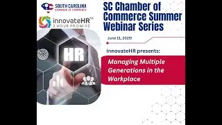 SC Chamber's Summer Webinar Series with innovateHR: Managing Multiple Generations in the Workplace!
