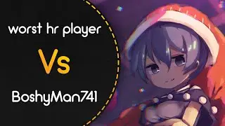 worst hr player vs BoshyMan741! // komso - Eien no Shunmu (Shurelia) [Sheep]