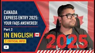 Express Entry Canada 2025: Top 10 Critical Questions Answered - Part 2