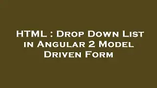 HTML : Drop Down List in Angular 2 Model Driven Form