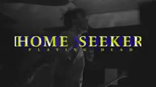 Home Seeker - Playing Dead