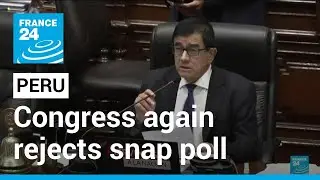 As protests persist, Peru congress rejects bid to advance election &bull; FRANCE 24 English