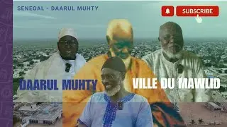 DAARUL MUHTY, LA CITÉ DU MAWLID  avec Borom Darou, Serigne Ahmadou Mbacké & Serigne Mbaye Gueye Syll