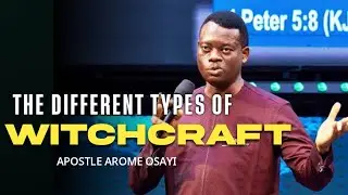 The Different Forms Of Witchcraft || Apostle Arome Osayi