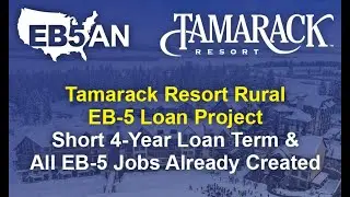 Tamarack Resort (Loan): Rural EB-5 Project w/ Short 4-Year Loan Term & All EB-5 Jobs Already Created
