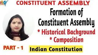 Constituent Assembly | Historical Background | Composition | Part - 1
