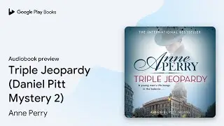 Triple Jeopardy (Daniel Pitt Mystery 2) by Anne Perry &middot; Audiobook preview