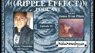 The Ripple Effect Podcast # 19 (James Evan Pilato)