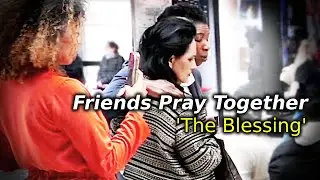 Friends Pray 🙏 'The Blessing' (Seniz Sound) | LONDON
