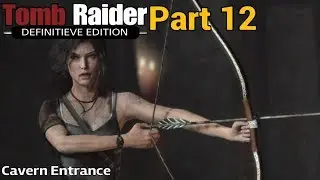 Tomb Raider: Definitive Edition - Gameplay Part 12: Cavern Entrance, 